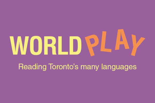 World Play: Reading Toronto's Many Languages