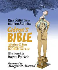 Rick Salutin and Gideon Salutin, illustrated by Du&scaron;an Petričić, Gideon&rsquo;s Bible: A Father and Son Discuss God, the Bible, and Life (ECW Press)